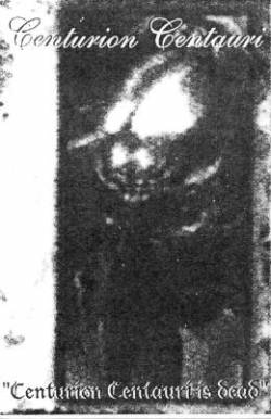 Centurion Centauri : Centurion Centauri Is Dead